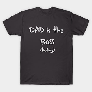 Dad is the Boss Today T-Shirt